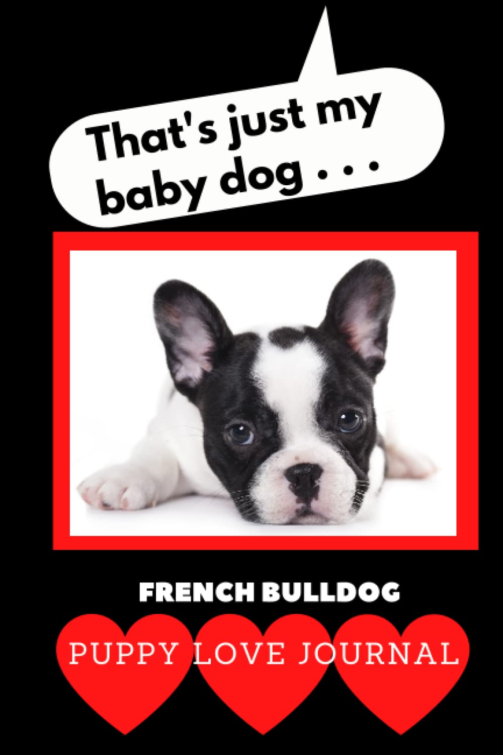 ler totalmente That’s Just My Baby Dog...: Puppy Love Journal French Bulldog