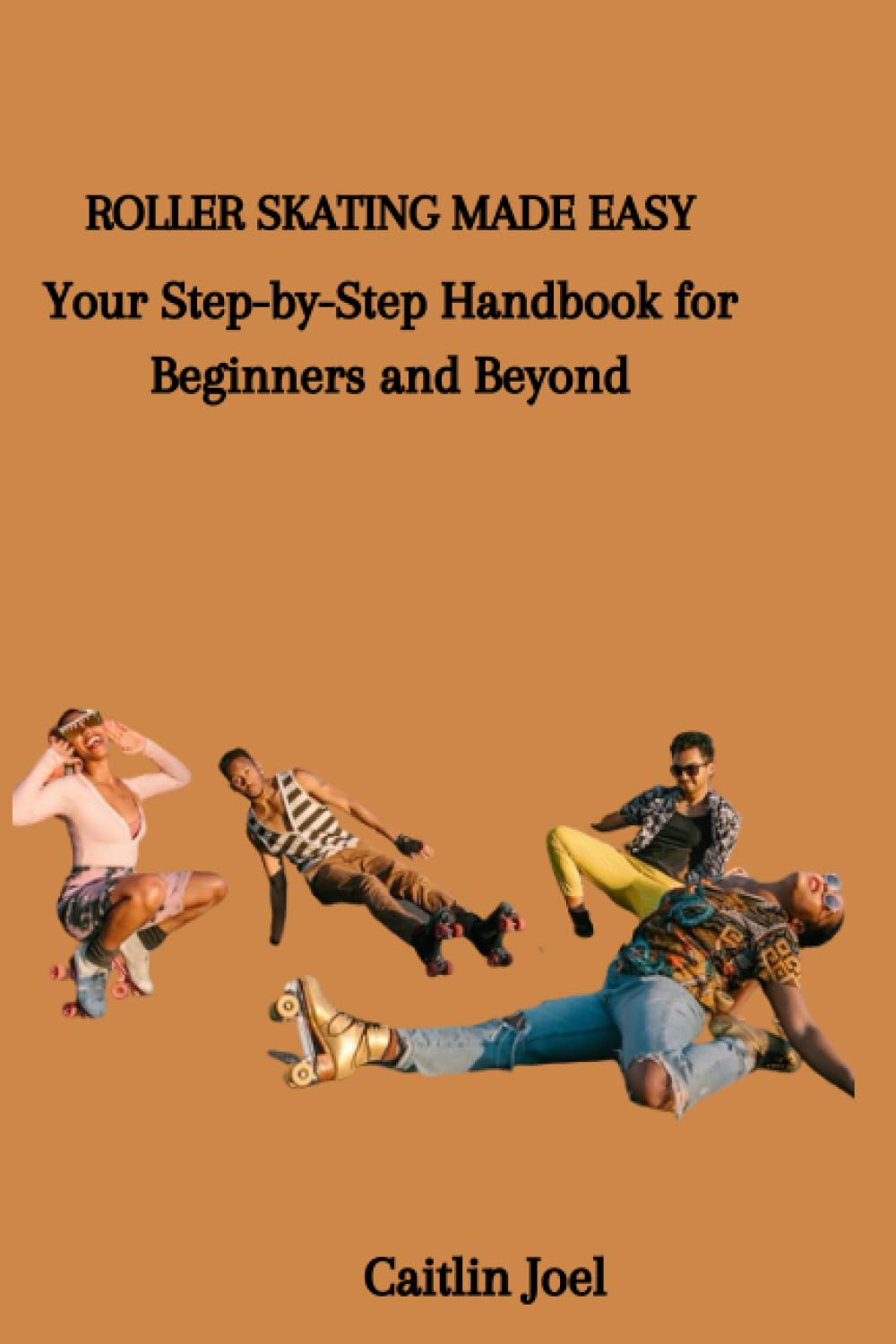 ler totalmente Roller Skating Made Easy: Your Step-by-Step Handbook for Beginners and Beyond