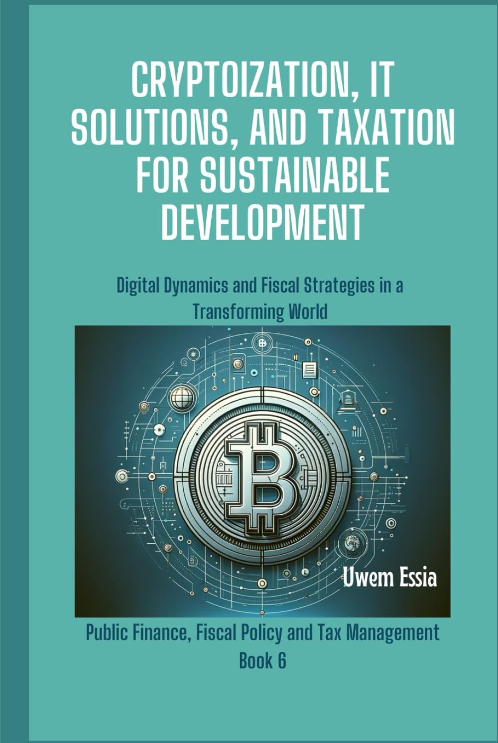 capítulo por capítulo baixar CRYPTOIZATION, IT SOLUTIONS, AND TAXATION FOR SUSTAINABLE DEVELOPMENT: Digital Dynamics and Fiscal Strategies in a Transforming World (Governance, Risk Management, and Compliance (GRC))