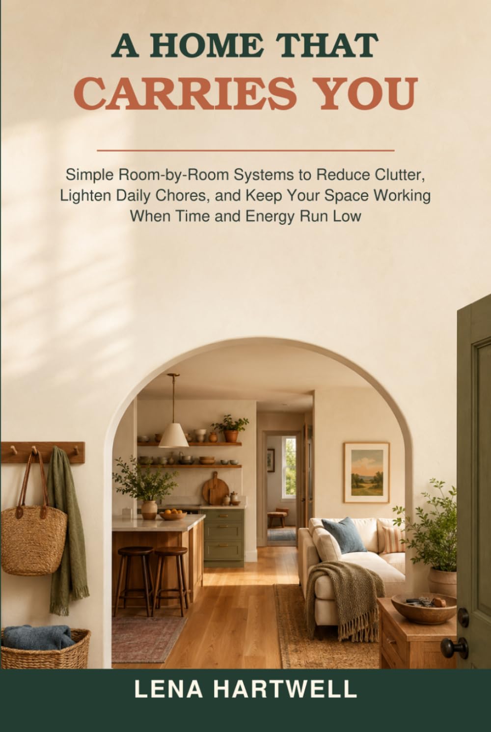 A Home That Carries You: Simple Room-by-Room Systems to Reduce Clutter, Lighten Daily Chores, and Keep Your Space Working When Time and Energy Run Low baixar o livro de graça