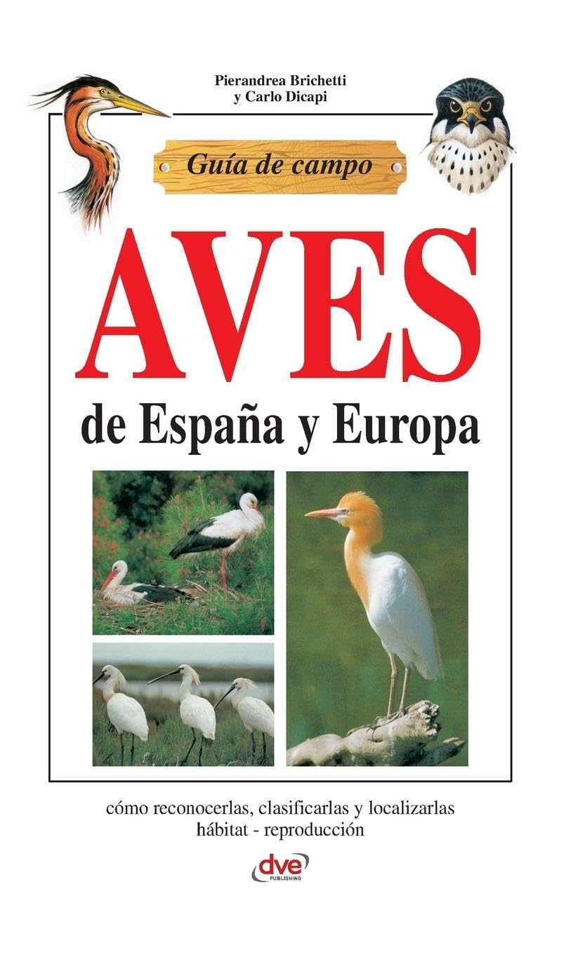 Guía de campo de aves de España y Europa: Cómo reconocerlas, clasificarlas y localizarlas hábitat - reproducción baixar o livro de graça