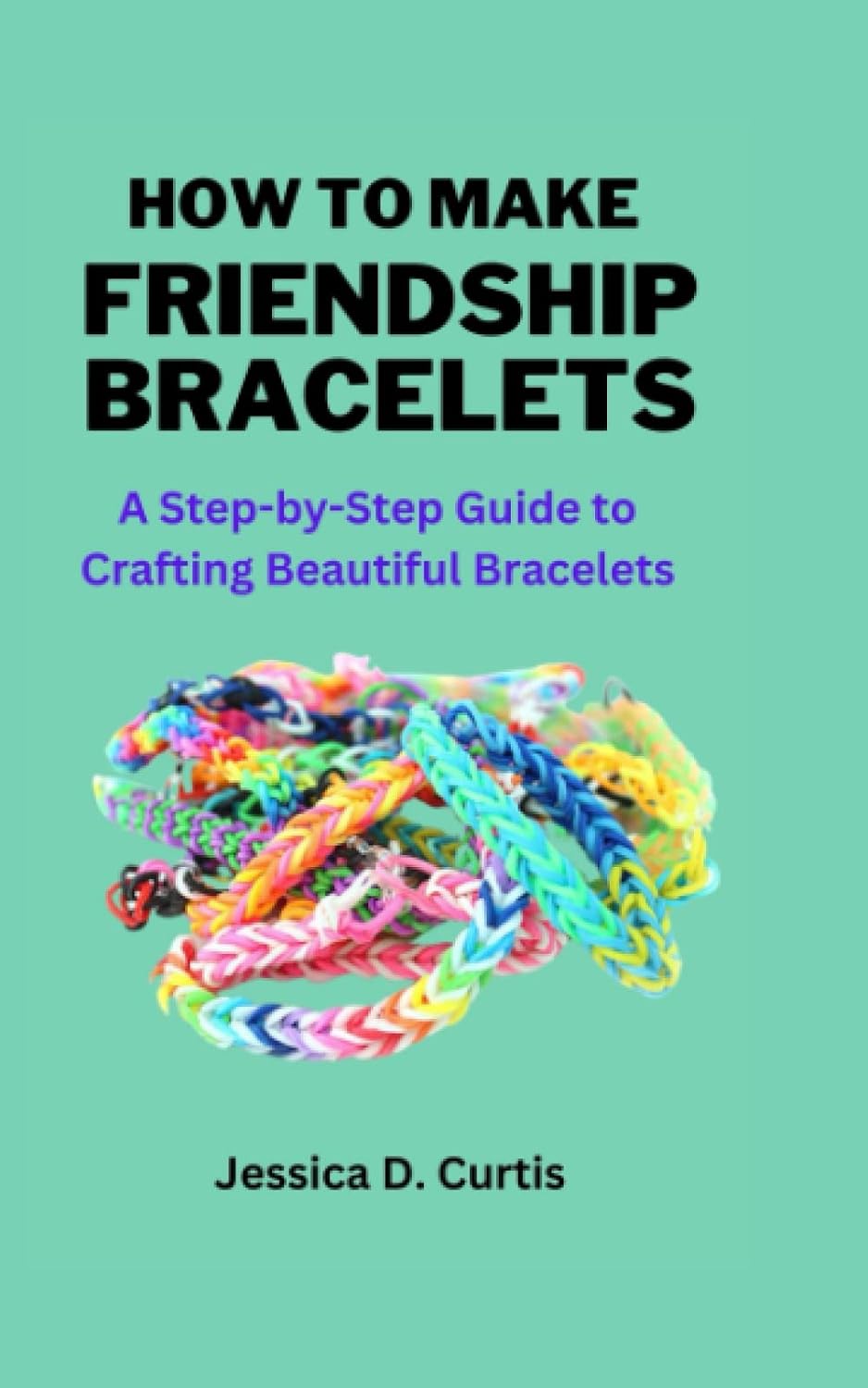 How to Make Friendship Bracelets: A Step-by-Step Guide to Crafting Beautiful Bracelets baixar livro de graça