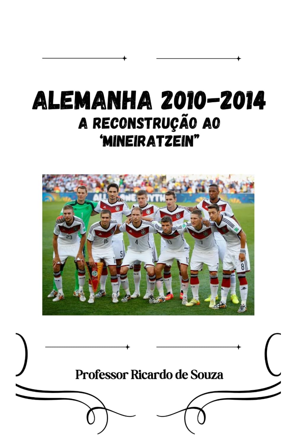 Alemanha 2010-2014: A Reconstrução ao ‘Mineiratzein” (Portuguese Edition)