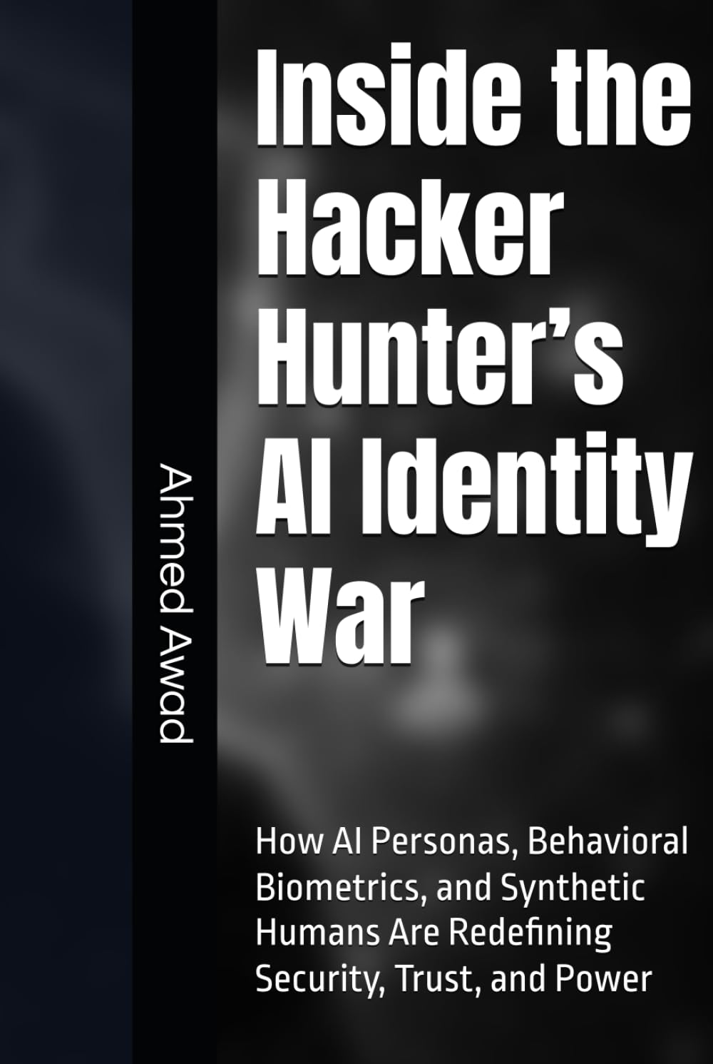 Inside the Hacker Hunter’s AI Identity War: How AI Personas, Behavioral Biometrics, and Synthetic Humans Are Redefining Security, Trust, and Power (The Hacker Hunter Intelligence Series) baixar o livro de graça