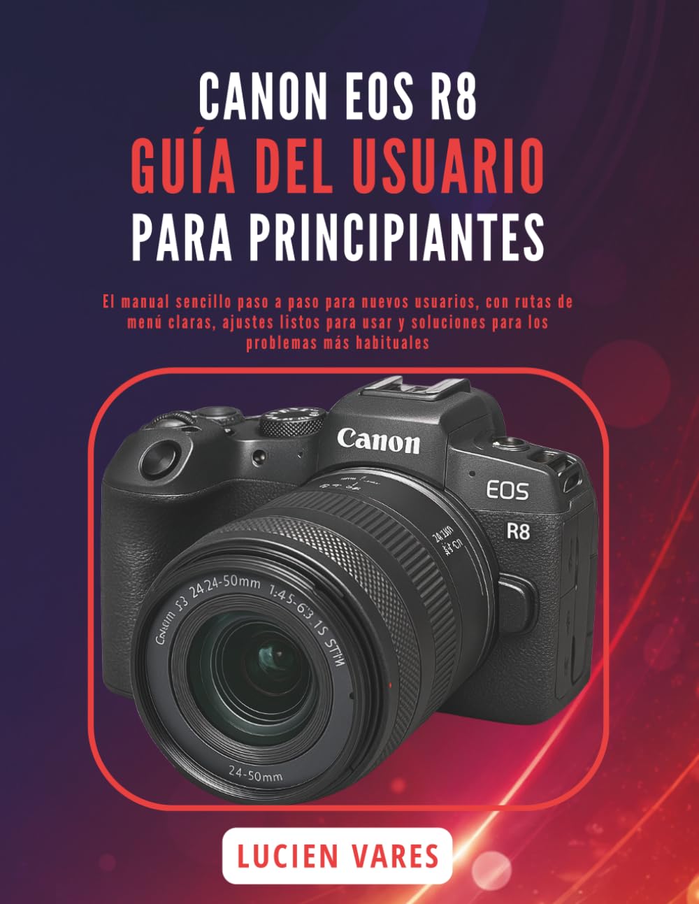 capítulo por capítulo baixar Canon EOS R8 Guía del Usuario Para Principiantes: El manual sencillo paso a paso para nuevos usuarios, con rutas de menú claras, ajustes listos para usar y soluciones para los problemas más habituales
