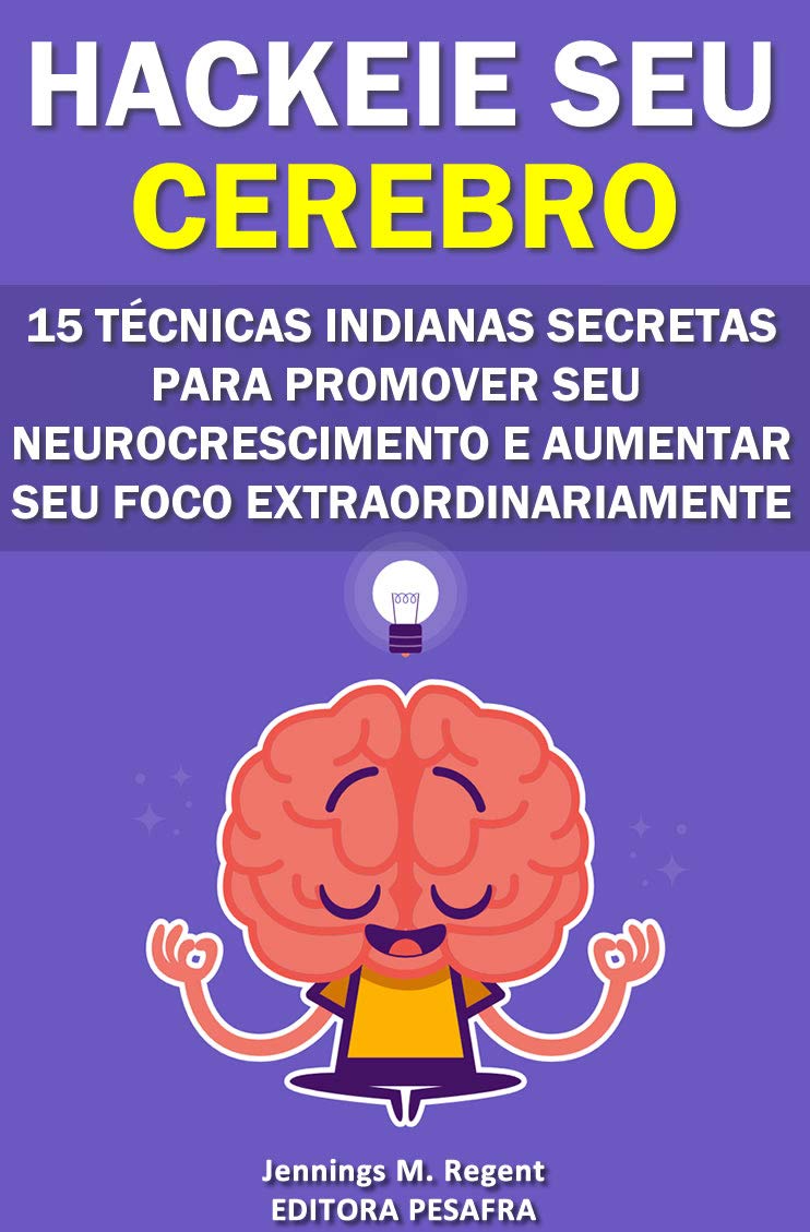 ler totalmente Hackeie seu cérebro: 15 técnicas indianas secretas para promover seu neurocrescimento e aumentar seu foco extraordinariamente