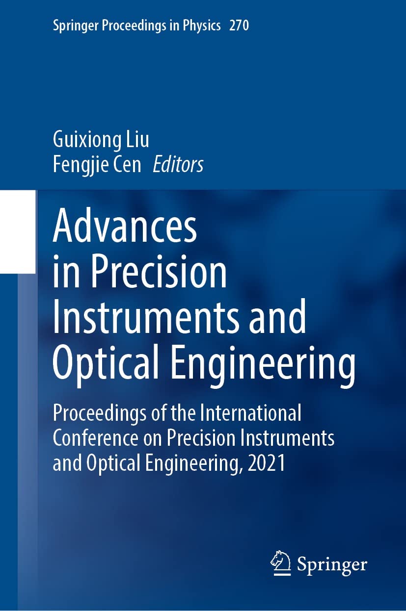 Advances in Precision Instruments and Optical Engineering: Proceedings of the International Conference on Precision Instruments and Optical Engineering, ... in Physics Book 270) (English Edition)