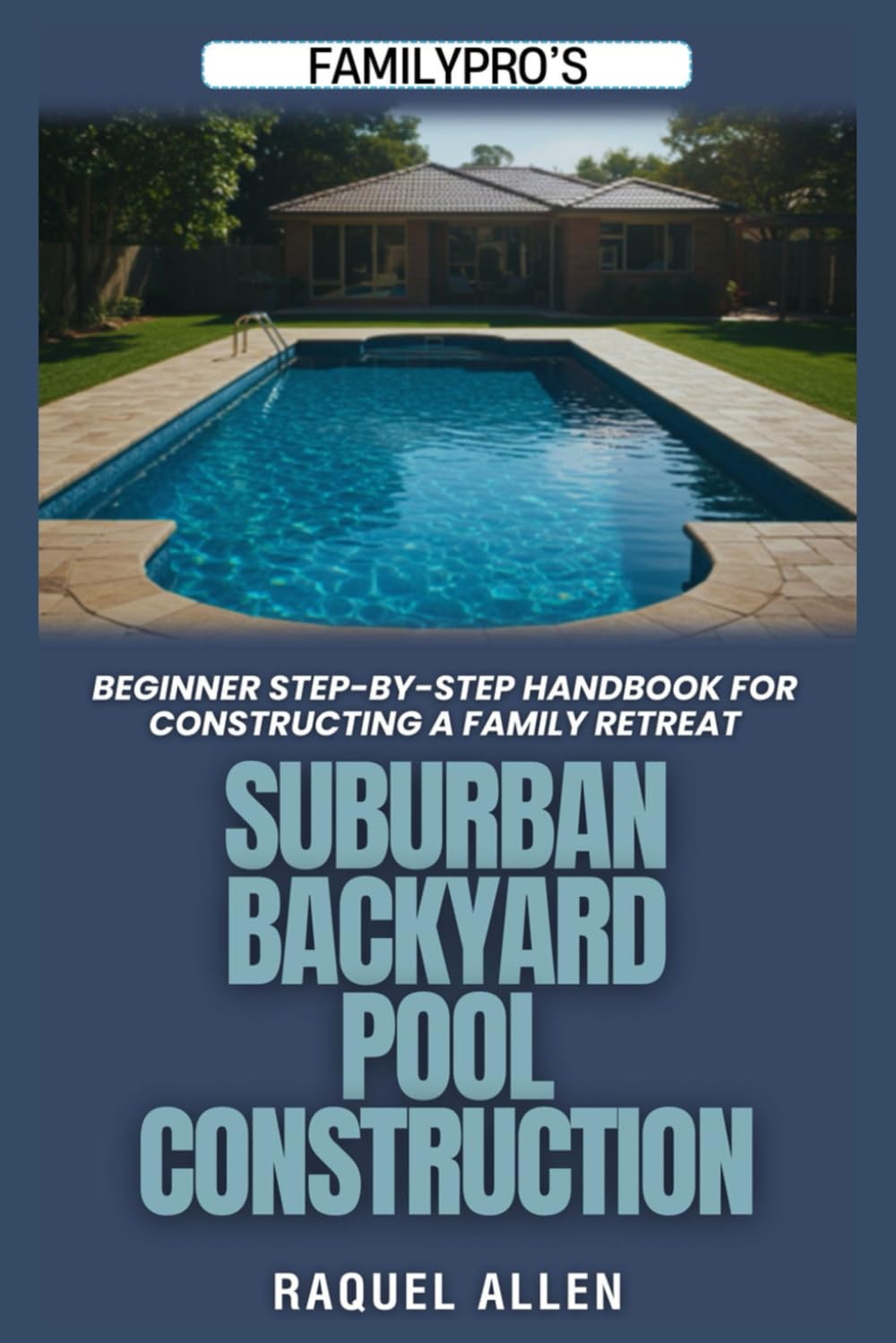 ler totalmente FamilyPro’s Suburban Backyard Pool Construction: Beginner Step-by-Step Handbook for Constructing a Family Retreat