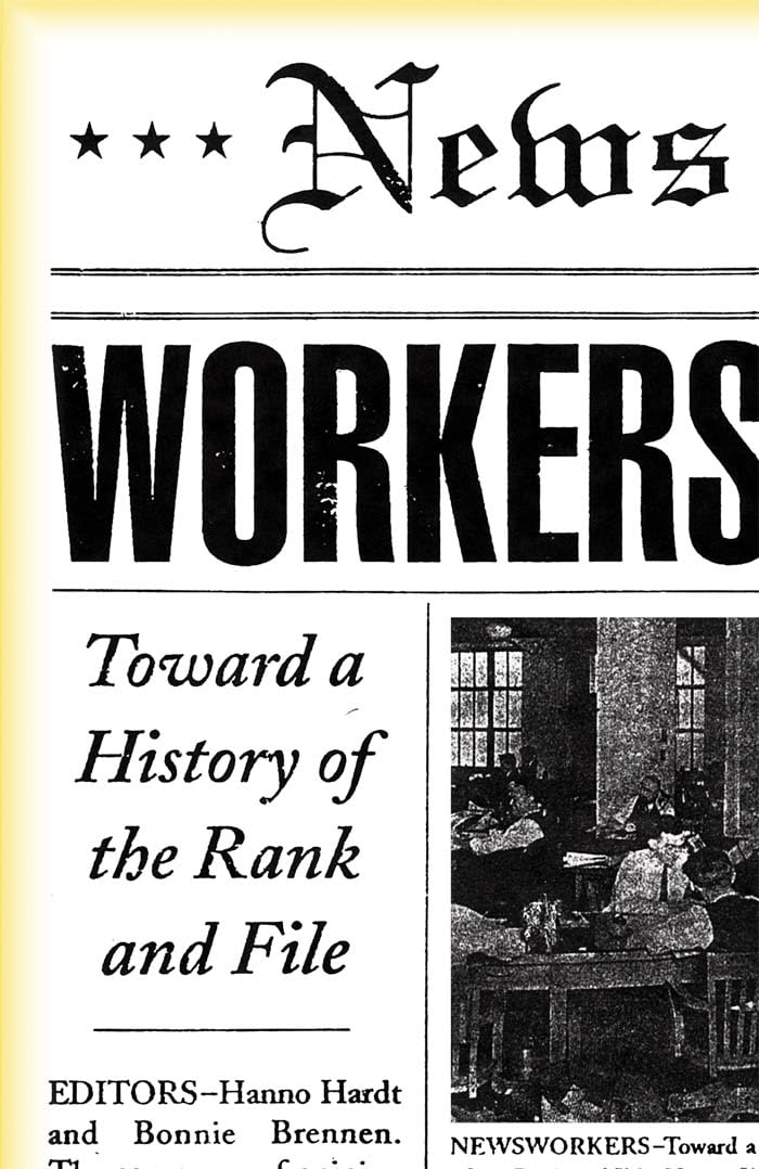 Newsworkers: Toward a History of the Rank and File