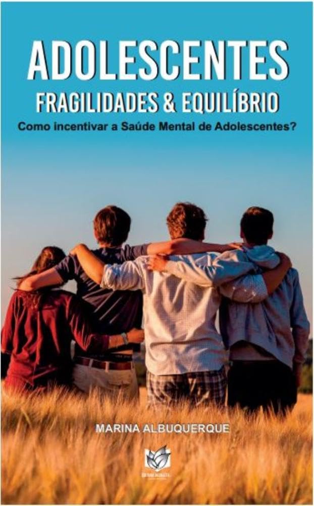 Adolescentes: Fragilidades e Equibíbrio (como incentivar a Saúde Mental de Adolescentes?) baixar o livro de graça