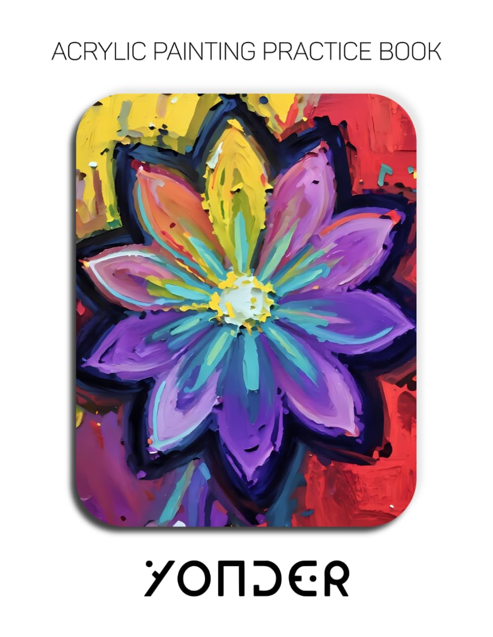 Acrylic Painting Practice Book - Yonder: An Abstract Journey into Textured Neon Florals and Expressive Impasto Art baixar o livro de graça