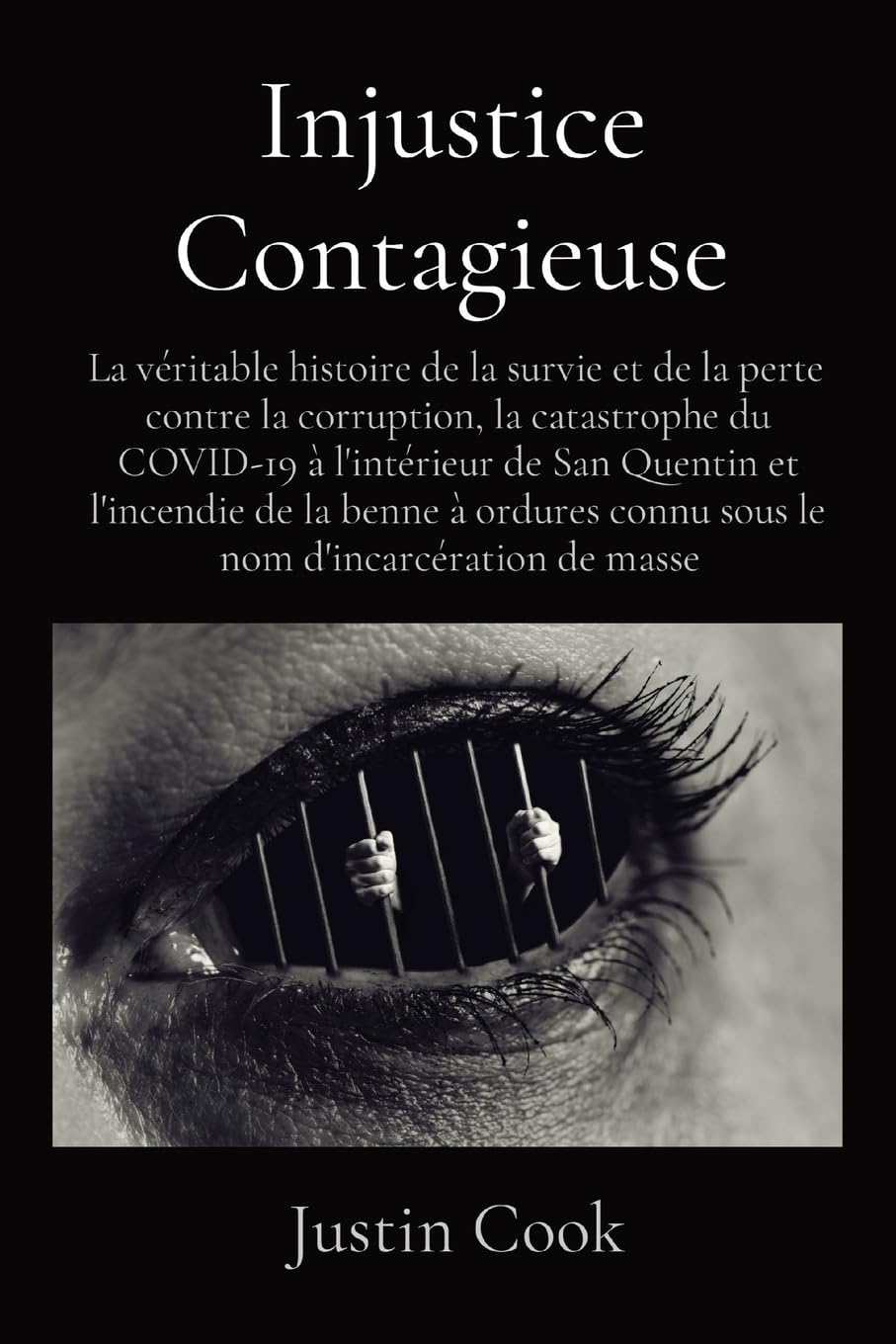 Injustice Contagieuse: La véritable histoire de la survie et de la perte contre la corruption, la catastrophe du COVID-19 à l'intérieur de San Quentin... connu sous le nom d'incarcération de masse baixar livro de graça