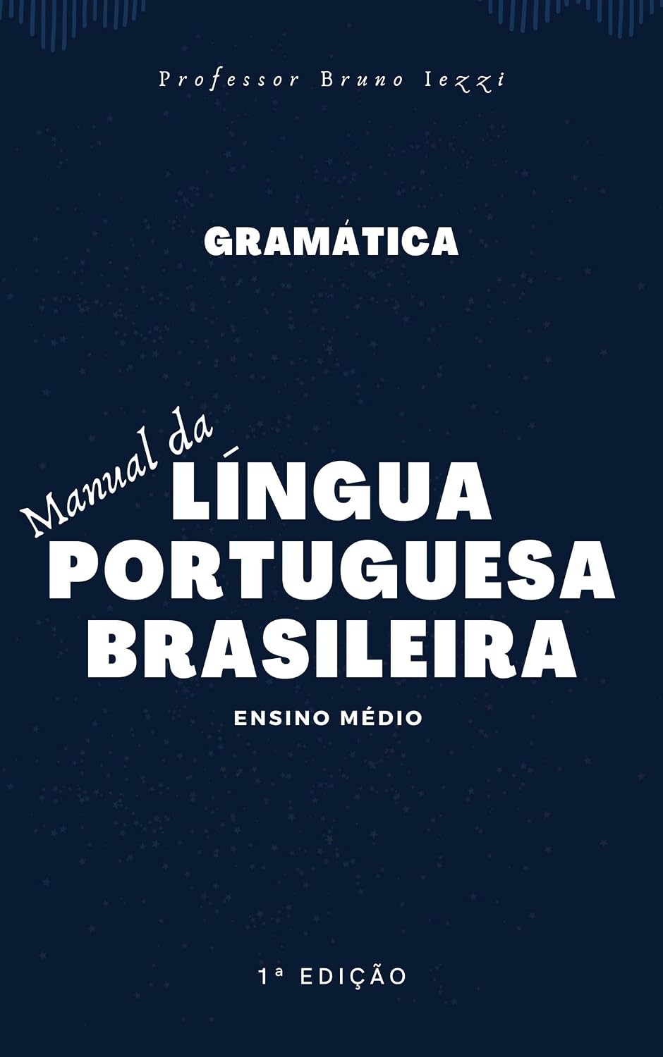 ler totalmente Manual de Gramática da Língua Portuguesa Brasileira: Ensino Médio (Gramática Brasileira | Professor Bruno Iezzi Livro 1)