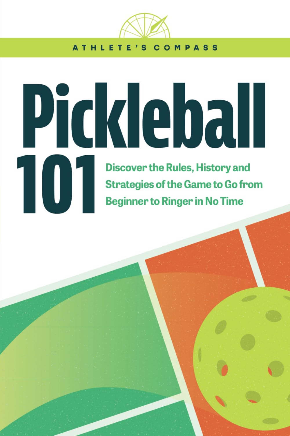 Pickleball 101: Discover the Rules, History and Strategies of the Game to Go From Beginner to Ringer In No Time baixar o livro de graça