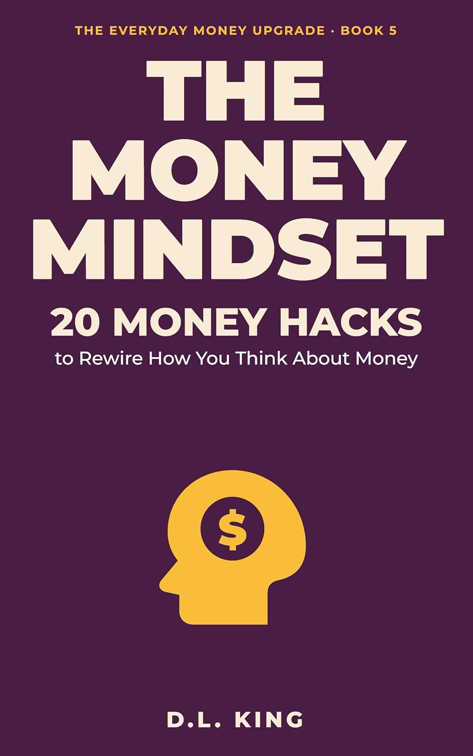 The Money Mindset: 20 Money Hacks to Rewire How You Think About Money and Make the Habit Last for Life (The Everyday Money Upgrade Book 5) (English Edition) baixar livro de graça