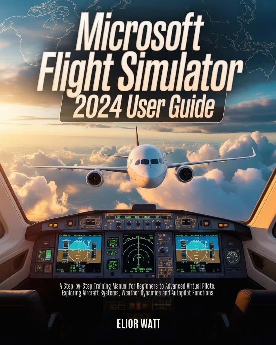 Microsoft Flight Simulator 2024 User Guide: A Step-by-Step Training Manual for New and Experienced Virtual Pilots, Exploring Aircraft Systems, Navigations,... and Autopilot Functions (English Edition) baixar o livro de graça