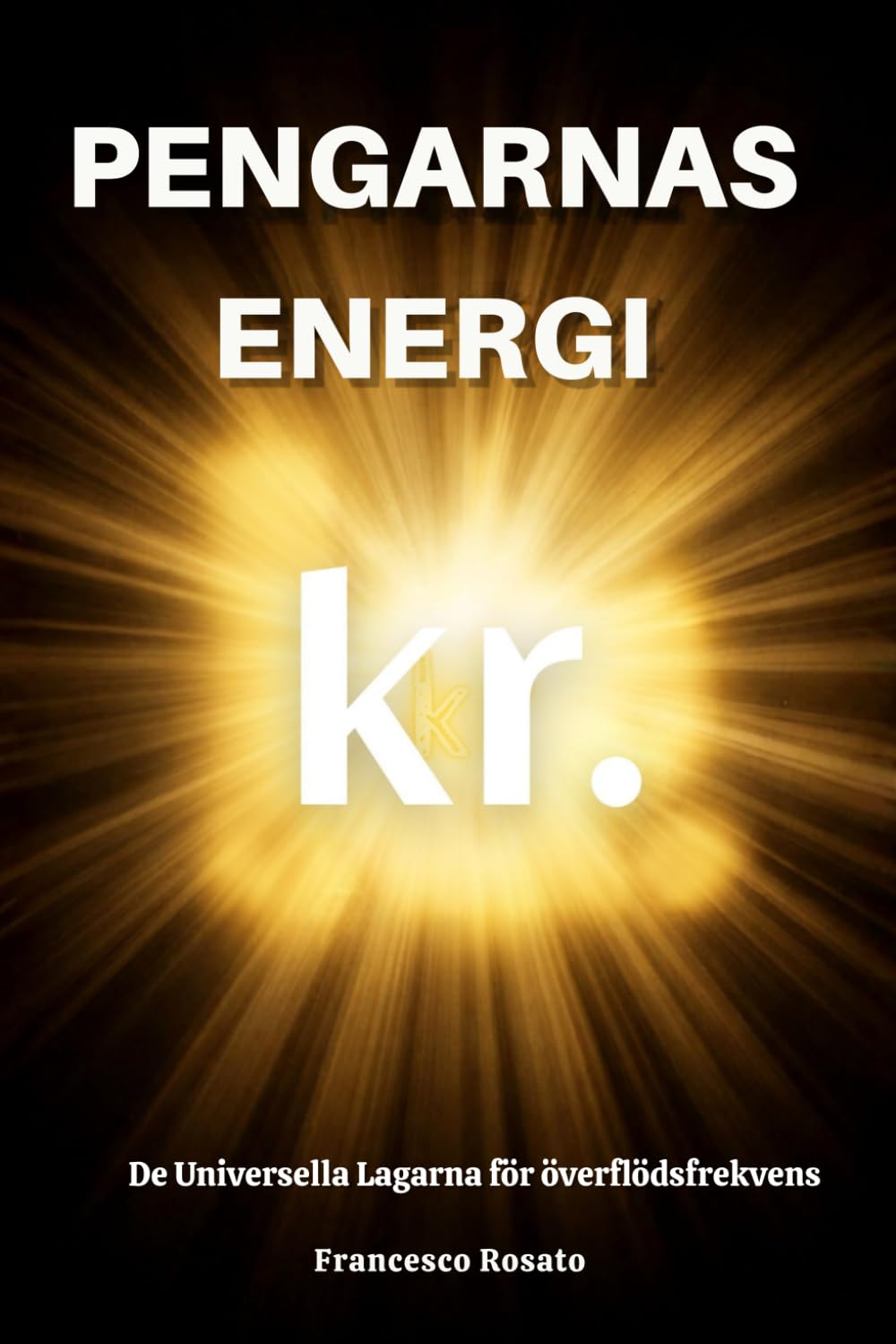 Pengarnas Energi: De Universella lagarna för överflödsfrekvens (Swedish Edition)