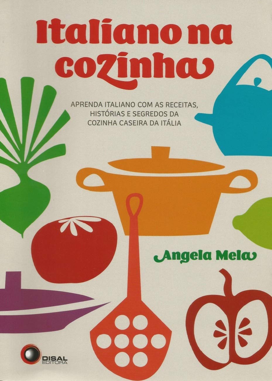 Italiano na cozinha: Aprenda italiano com as receitas, histórias e segredos da cozinha caseira da Itália baixar livro de graça