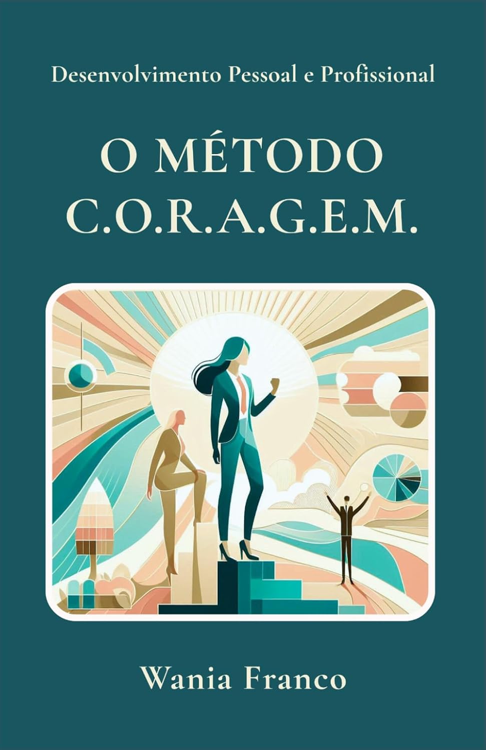 Desenvolvimento pessoal e profissional — O MÉTODO C.O.R.A.G.E.M.: Integrando Análise Corporal à Gestão de Recursos Humanos para a transformação de líderes e equipes (Portuguese Edition) baixar livro de graça