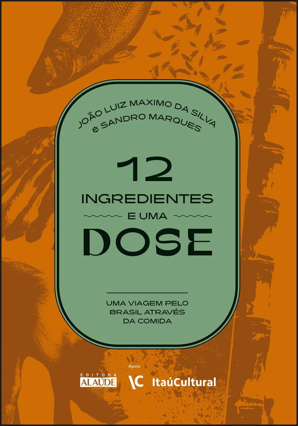 ler totalmente 12 ingredientes e uma dose: uma viagem pelo Brasil através da comida