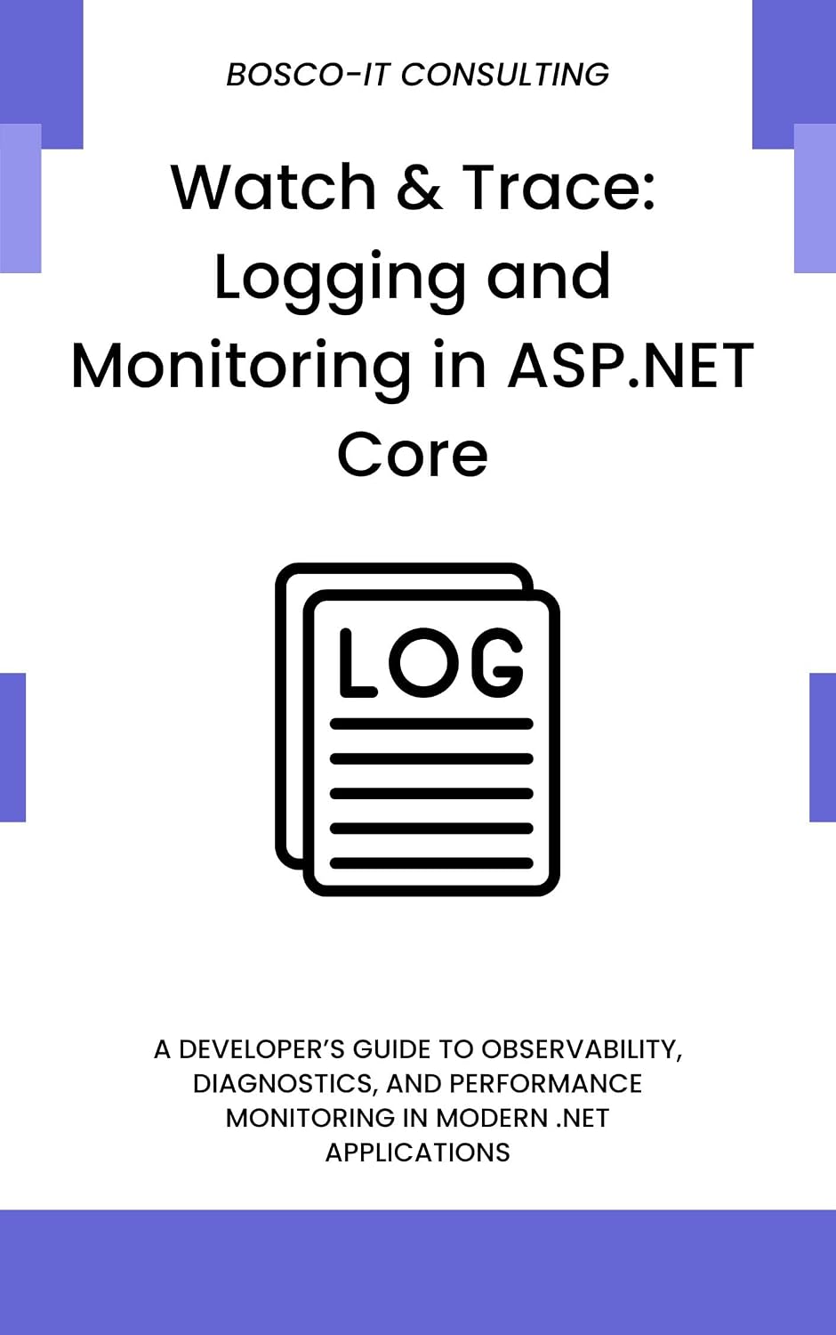 Watch & Trace: Logging and Monitoring in ASP.NET Core: A Developer’s Guide to Observability, Diagnostics, and Performance Monitoring in Modern.NET Applications (English Edition) baixar o livro de graça