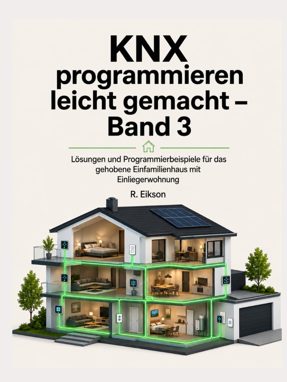 ler totalmente KNX programmieren leicht gemacht – Band 3: Lösungen und Programmierbeispiele für das gehobene Einfamilienhaus mit Einliegerwohnung (German Edition)