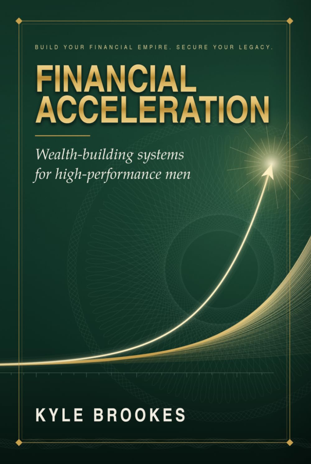 capítulo por capítulo baixar Financial Acceleration: Wealth-Building Systems for High-Performance Men: Build Your Financial Empire and Secure Your Legacy