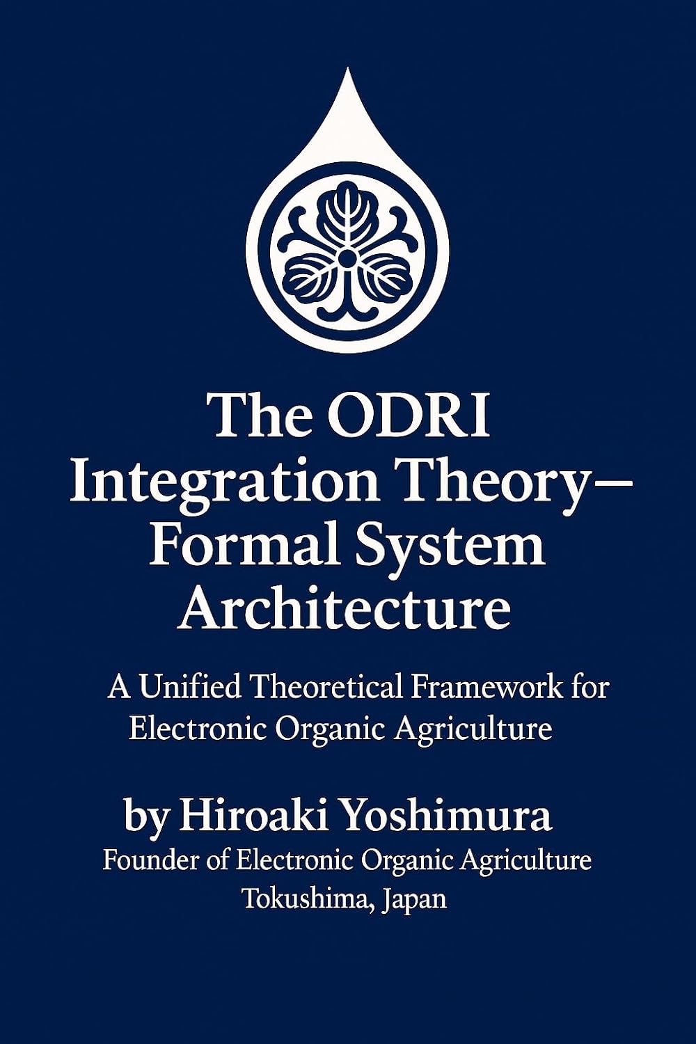 capítulo por capítulo baixar The ODRI Integration Theory — Formal System Architecture: A Unified Theoretical Framework for Electronic Organic Agriculture (Electronic Organic Agriculture... (EOA Series) Book 3) (English Edition)