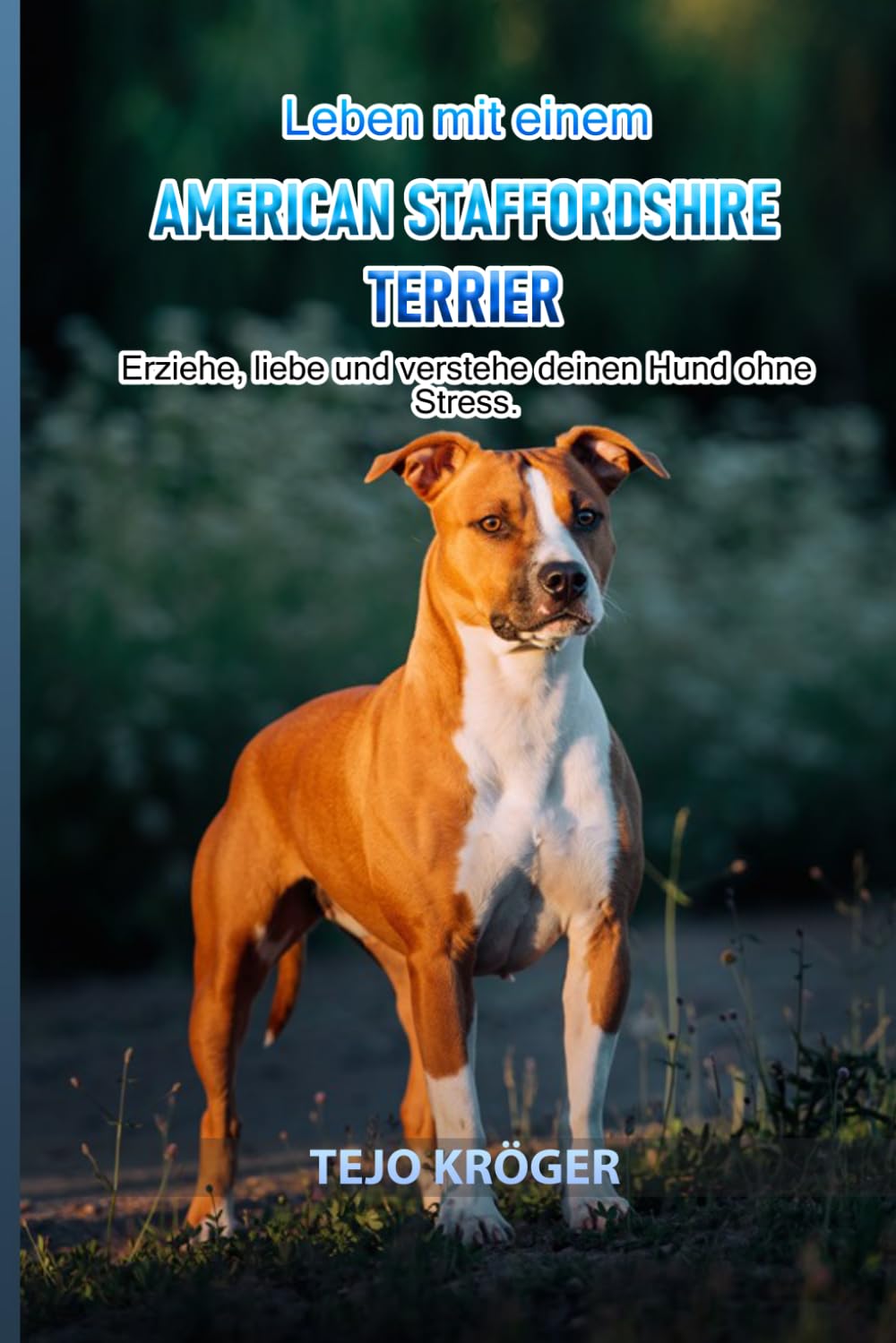 Leben mit einem American Staffordshire Terrier: Erziehe, liebe und verstehe deinen Hund ohne Stress. baixar o livro de graça