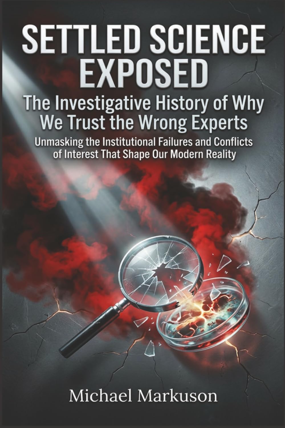 ler totalmente Settled Science Exposed: The Investigative History of Why We Trust the Wrong Experts: Unmasking the Institutional Failures and Conflicts of Interest That Shape Our Modern Reality