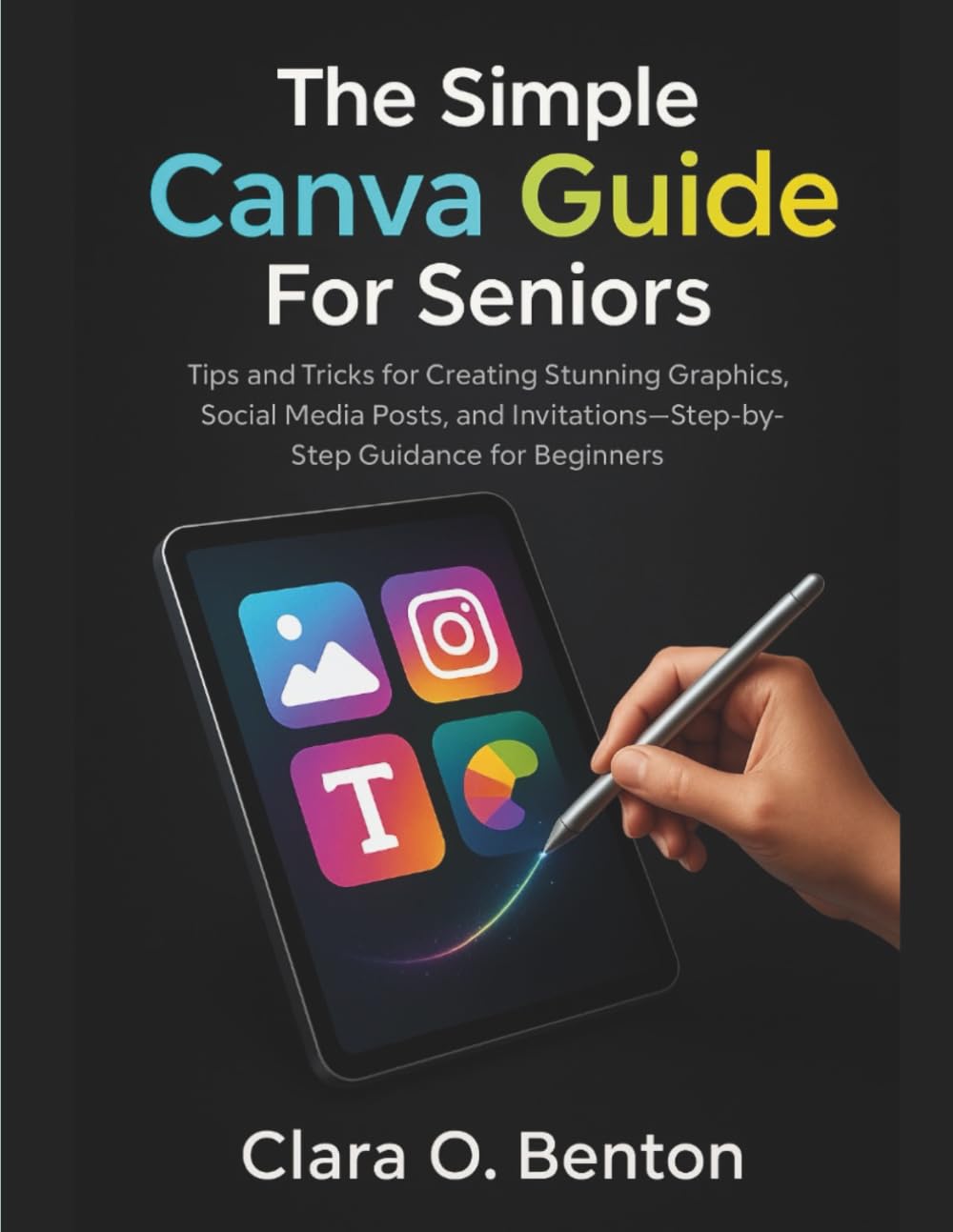 The Simple Canva Guide for Seniors: Tips and Tricks for Creating Stunning Graphics, Social Media Posts, and Invitations—Step-by-Step Guidance for Beginners baixar o livro de graça