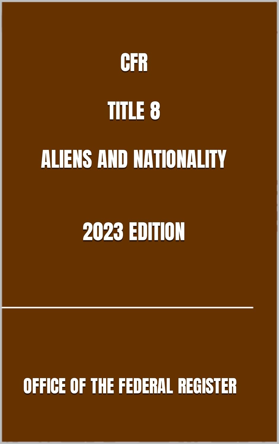 CFR TITLE 8 ALIENS AND NATIONALITY 2023 EDITION (English Edition) baixar o livro de graça
