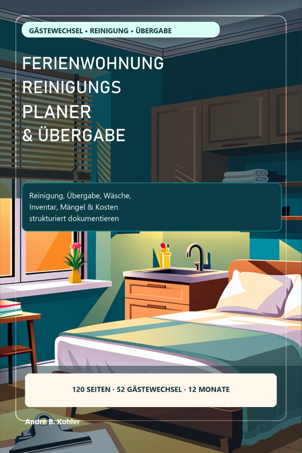 capítulo por capítulo baixar Ferienwohnung Reinigungsplaner & Übergabeheft: Reinigung, Übergabe, Gästewechsel, Wäsche, Inventar und Mängel dokumentieren (German Edition)