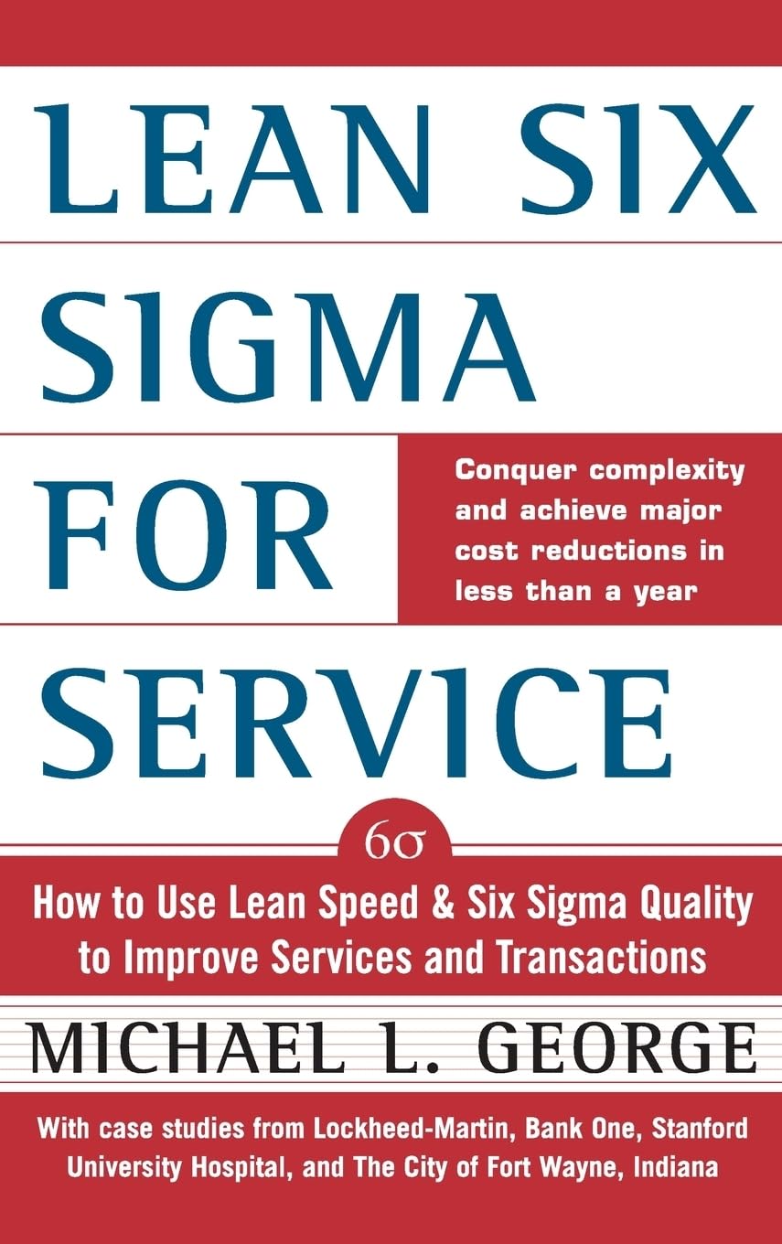 Lean Six SIGMA for Service: How to Use Lean Speed and Six SIGMA Quality to Improve Services and Transactions