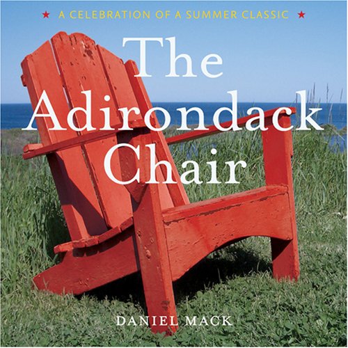 ler totalmente The Adirondack Chair: A Celebration of a Summer Classic Mack, Daniel