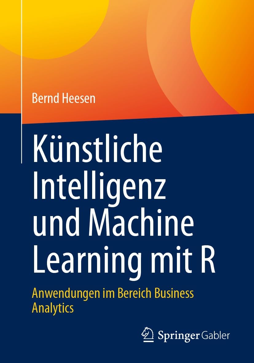 capítulo por capítulo baixar Künstliche Intelligenz und Machine Learning mit R: Anwendungen im Bereich Business Analytics (Business and Economics (German Language)) (German Edition)