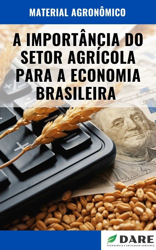 A IMPORTÂNCIA DO SETOR AGRÍCOLA PARA A ECONOMIA BRASILEIRA
