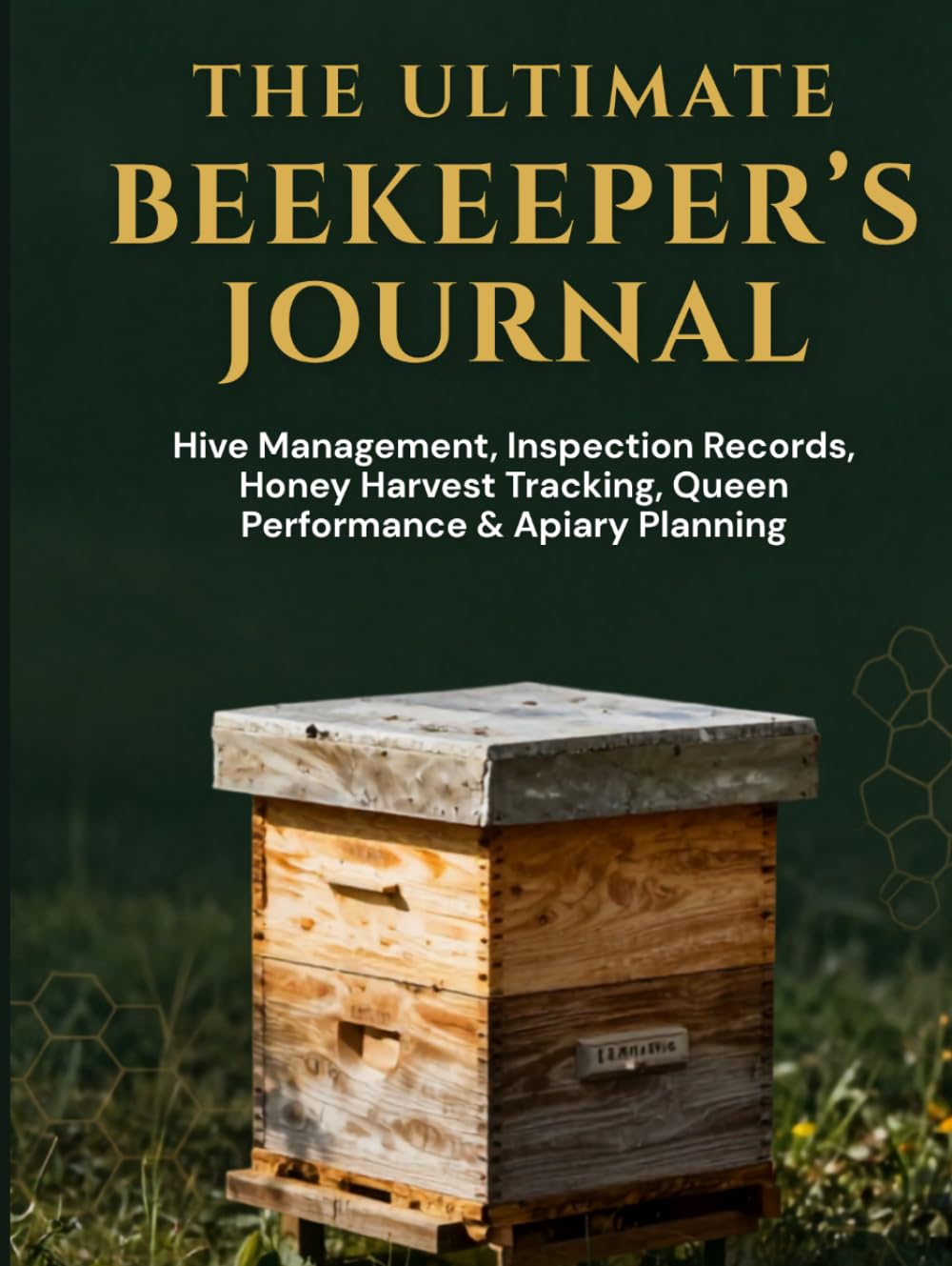 The Ultimate Beekeeper's Journal & Hive Management Record Book: Track Hive Inspections, Queen Performance, Honey Harvests, Varroa Treatments, Swarm... Feeding Schedules & Annual Apiary Performance baixar livro de graça