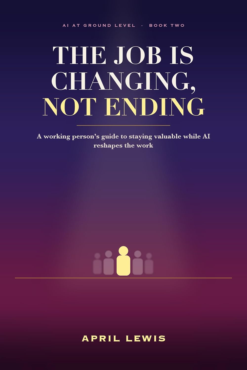 The Job Is Changing, Not Ending: A Working Person's Guide to Staying Valuable While AI Reshapes the Work (AI at Ground Level Book 2) (English Edition) baixar o livro de graça