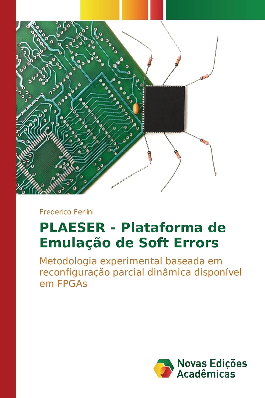 PLAESER - Plataforma de Emulação de Soft Errors: Metodologia experimental baseada em reconfiguração parcial dinâmica disponível em FPGAs baixar livro de graça