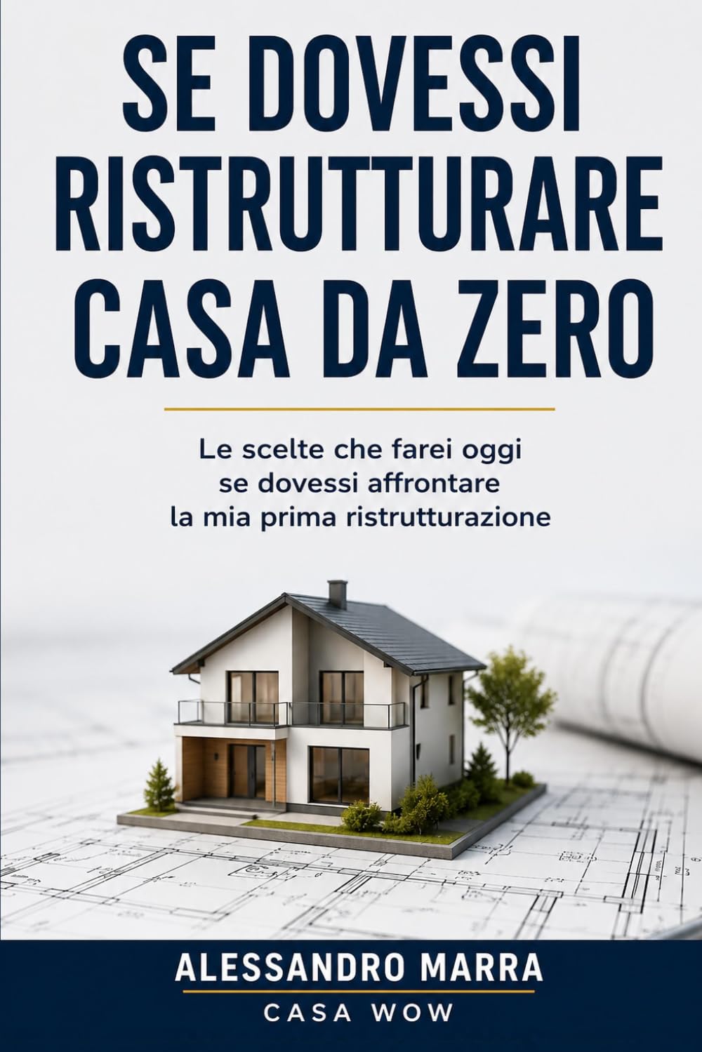 SE DOVESSI RISTRUTTURARE CASA DA ZERO: Le scelte che farei oggi se dovessi affrontare la mia prima ristrutturazione (Italian Edition)