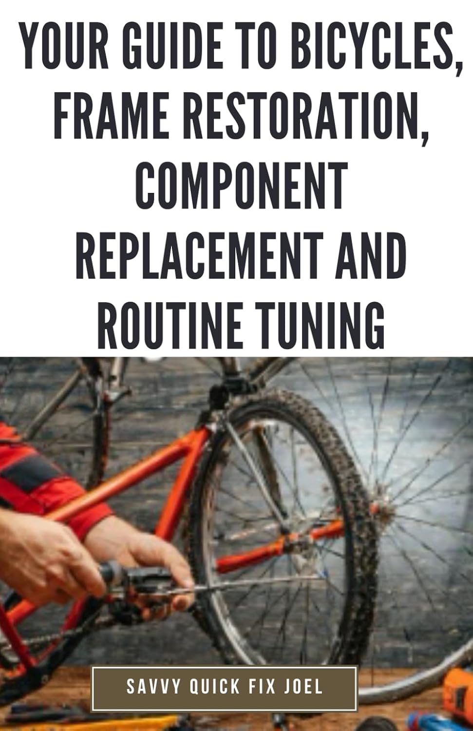 Your Guide to Bicycles, Frame Restoration, Component Replacement and Routine Tuning: DIY Instructions for Repainting, Polishing, Upgrading, Adjusting... More to Enhance Performance and Ride-Ability baixar livro de graça