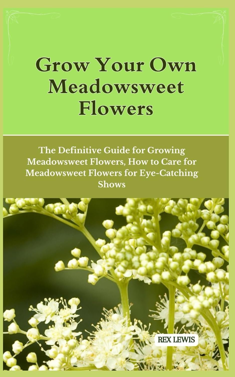 Grow Your Own Meadowsweet Flowers: The Definitive Guide for Growing Meadowsweet Flowers, How to Care for Meadowsweet Flowers for Eye-Catching Shows baixar livro de graça