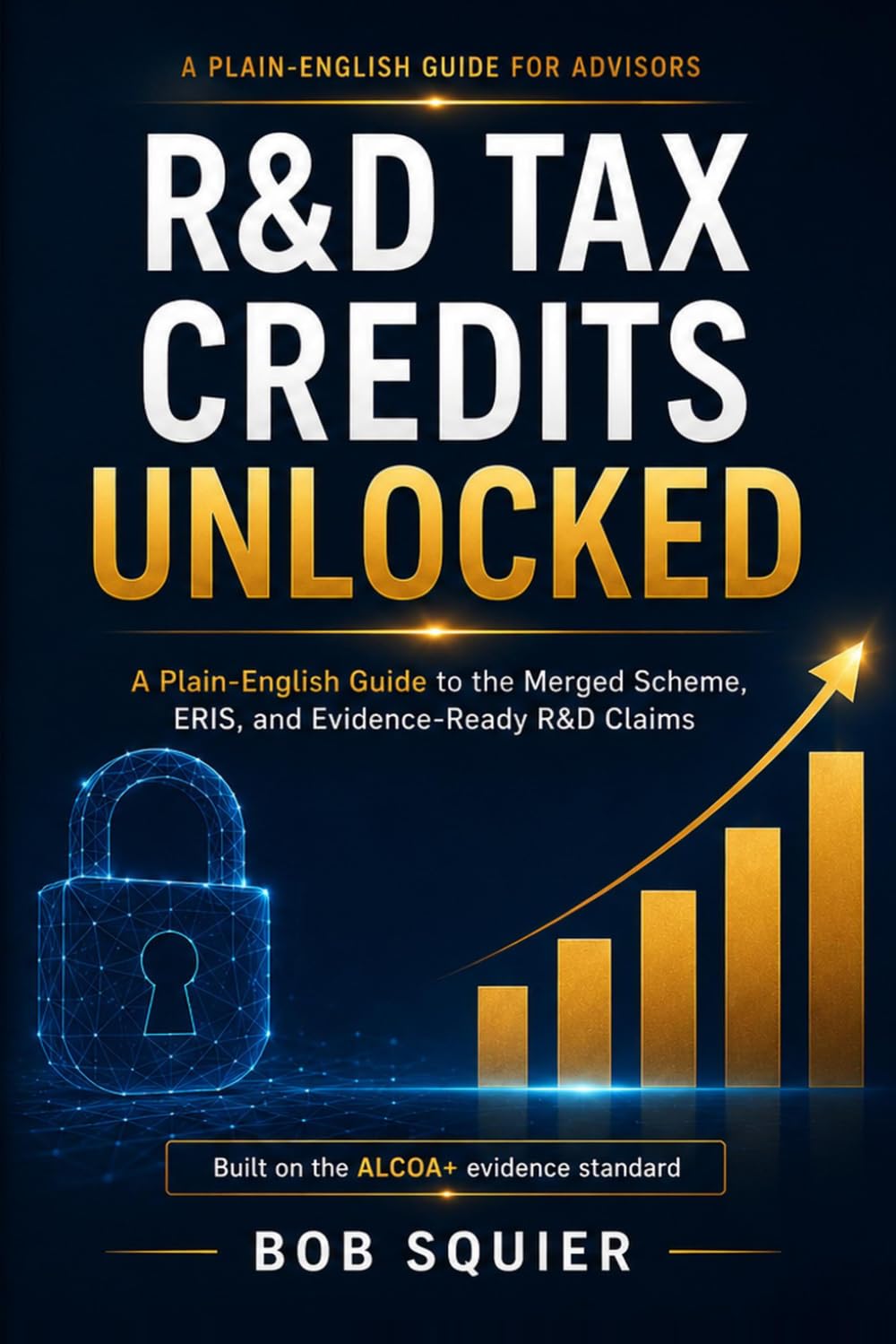 R&D Tax Credits Unlocked: A Plain-English Guide to the Merged Scheme, ERIS, and Evidence-Ready R&D Claims baixar livro de graça