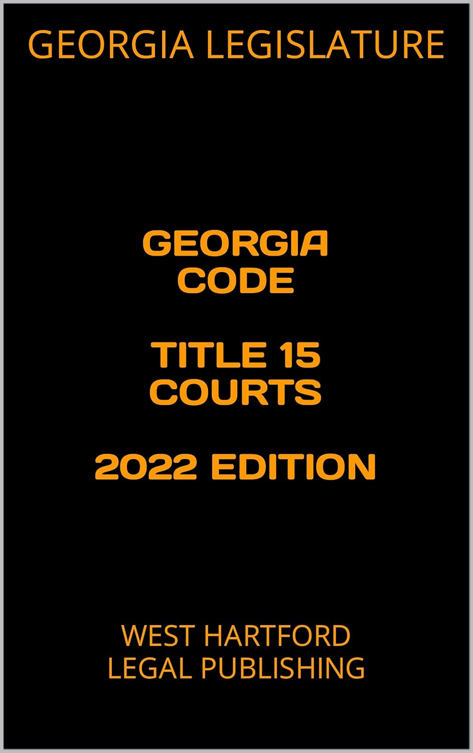 ler totalmente GEORGIA CODE TITLE 15 COURTS 2022 EDITION: WEST HARTFORD LEGAL PUBLISHING (English Edition)