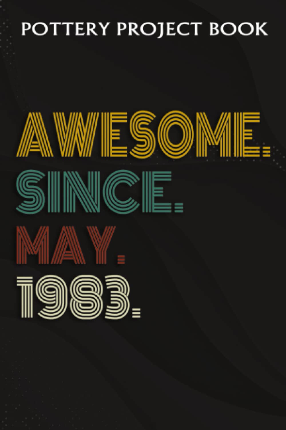 ler totalmente Pottery Project Book:Awesome Since May 1983 39 Years Old 39th Birthday Gift: Gifts for Dad:Pottery Project Journal Containing 100 Project Pages to... Log Book, Pottery Notebook,Birthday Gifts