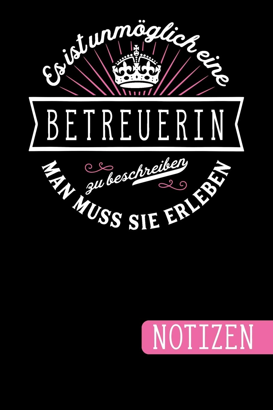 Es ist unmöglich eine Betreuerin zu beschreiben - Man muss sie erleben: Betreuerin Geschenk: blanko Notizbuch - Journal - To Do Liste für... viel Platz für Notizen - Tolle Geschenkidee baixar livro de graça