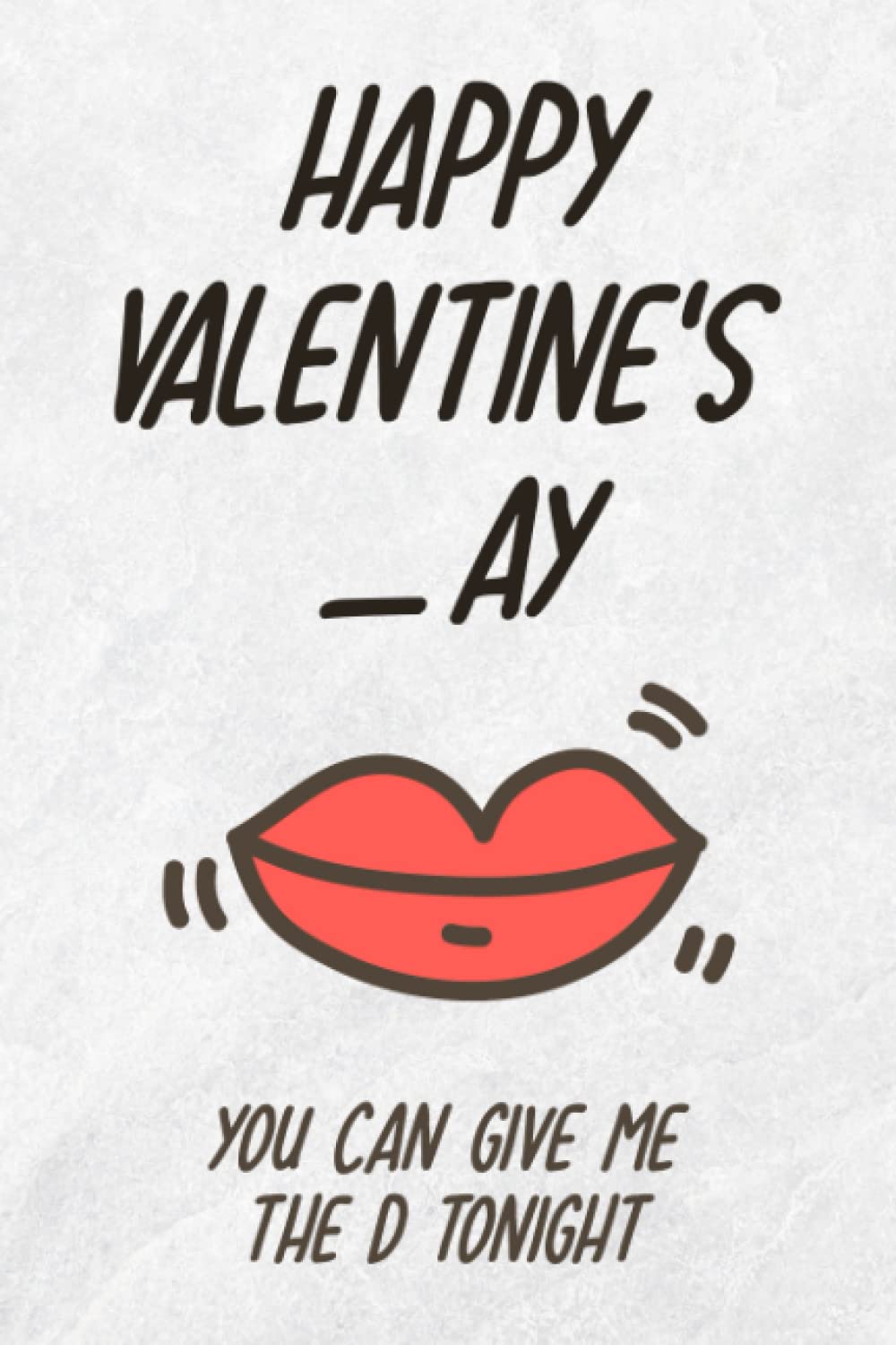 ler totalmente valentines day gifts for him:Happy Valentines_ay, You Can Give Me The D Tonight: Funny Valentine's Day Notebook Gift For Husband From Wife, Funny... Show Your Love, 120 pages, 6x9, Soft Cover.