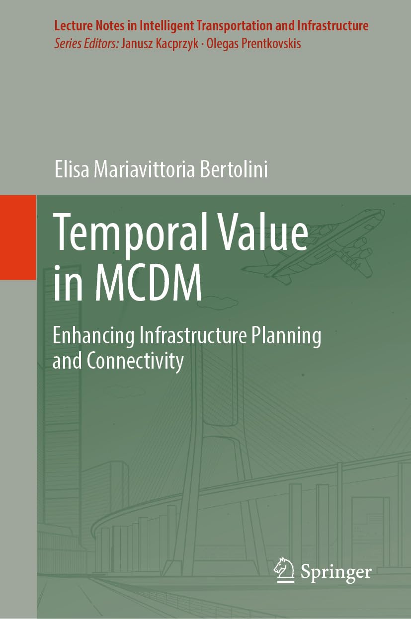 Temporal Value in MCDM: Enhancing Infrastructure Planning and Connectivity (Lecture Notes in Intelligent Transportation and Infrastructure) (English Edition) baixar o livro de graça