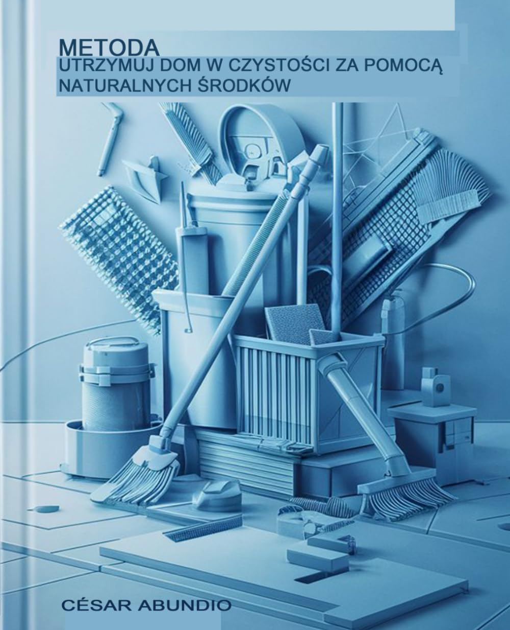 ler totalmente Metoda: Utrzymuj dom w czystości za pomocą naturalnych środków.Kuchnia (DOMUS) (Polish Edition)